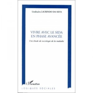 Vivre Avec Le Sida En Phase Avancee , Une Etude De Sociologie De La Maladie - Lindinalva Laurindo Da Silva