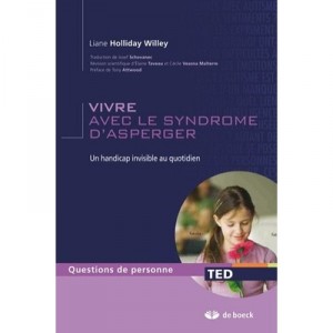 Vivre Avec Le Syndrome D'asperger , Un Handicap Invisible Au Quotidien (2e Edition) - Liane Holliday Willey