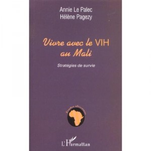Vivre Avec Le Vih Au Mali , Strategies De Survie - Annie Le Palec , Helene Pagezy