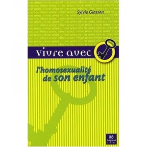 Vivre Avec L'homosexualite De Son Enfant - Sylvie Giasson