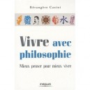 Vivre Avec Philosophie , Mieux Penser Pour Mieux Vivre - Berangere Casini
