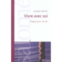 Vivre Avec Soi Chaque Jour La Vie - Jacques Salome