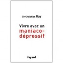 Vivre Avec Un Maniaco-depressif - Christian Gay
