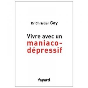 Vivre Avec Un Maniaco-depressif - Christian Gay