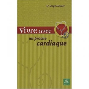 Vivre Avec Un Proche Cardiaque - Serge Doucet