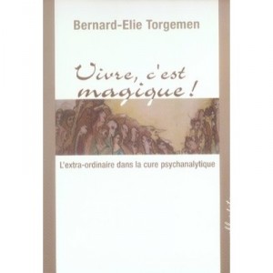 Live, It's Magic, the extraordinary in the psychoanalytic cure - Bernard Elias Torgemen