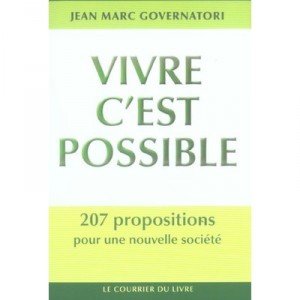 Vivre C'est Possible , 207 Propositions Pour Une Nouvelle Societe - Jean Marc Governatori