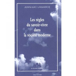 Les Regles Du Savoir-vivre Dans La Societe Moderne - Jean-luc Lagarce