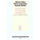 Agir Dans Un Monde Incertain , Essai Sur La Democratie Technique - Michel Callon , Pierre Lascoumes , Y Barthe