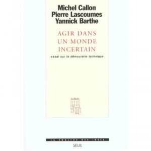 Agir Dans Un Monde Incertain , Essai Sur La Democratie Technique - Michel Callon , Pierre Lascoumes , Y Barthe