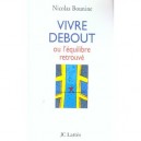 Vivre Debout Ou L'equilibre Retrouve - Nicolas Bounine