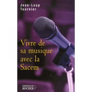 Vivre De Sa Musique Avec La Sacem - Jean-loup Tournier