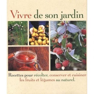 Living In The Garden, Recipes collection, conservation and Cooking Fruits and Vegetables Au Naturel - Bob Flowerdew
