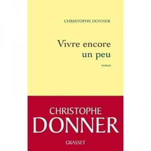 Vivre Encore Un Peu - Christophe Donner