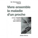 Vivre Ensemble La Maladie D'un Proche - Christophe Faure