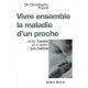 Vivre Ensemble La Maladie D'un Proche - Christophe Faure