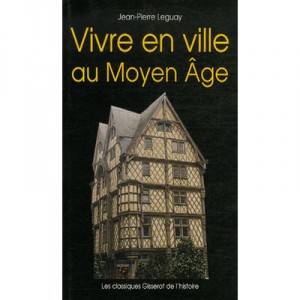 Vivre En Ville Au Moyen Age - Jean-pierre Leguay