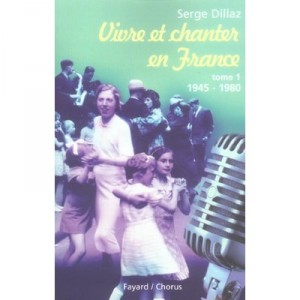 Singing And Living In France T.1, 1945-1980 - Serge Dillaz