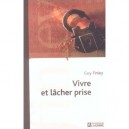 Vivre Et Lacher Prise - Guy Finley