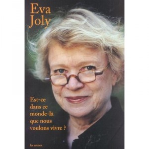 Is it in this world we want to live? - Eva Joly, Laurent Beccaria