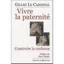 Vivre La Paternite , Construire La Confiance - Gilles Le Cardinal