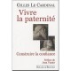 Vivre La Paternite , Construire La Confiance - Gilles Le Cardinal