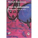 Vivre La Philosophie Pragmatisme Et Art De Vivre - Richard Shusterman