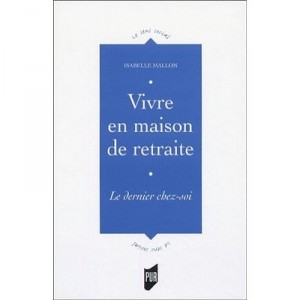 Vivre En Maison De Retraite , Le Dernier Chez Soi - Isabelle Mallon
