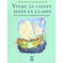 Vivre Le Conte Dans Sa Classe , Pistes De Decouverte Et Exploitations Pedagogiques - Charlotte Guerette