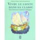 Vivre Le Conte Dans Sa Classe , Pistes De Decouverte Et Exploitations Pedagogiques - Charlotte Guerette