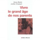 Vivre Le Grand Age De Nos Parents - Anne Belot , Joelle Chabert