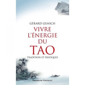 Vivre L'energie Du Tao , Tradition Et Pratiques - Gerard Guasch