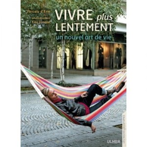 Vivre Plus Lentement , Un Nouvel Art De Vie - Pascale D' Erm , Elie Jorand