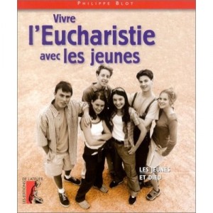 Vivre L Eucharistie Avec Les Jeunes - Blot P