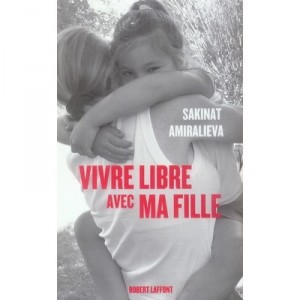 Vivre Libre Avec Ma Fille - Sakinat Amiralieva