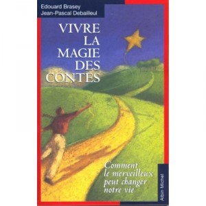 Vivre Par La Magie Des Contes - Edouard Brasex , Jean Pascal Debailleul