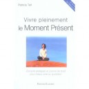 Vivre Pleinement Le Moment Present - Patricia Tell