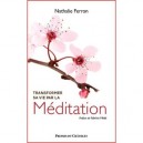 Transformer Sa Vie Par La Meditation - Nathalie Ferron