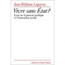 Vivre Sans Etat? Essai Sur Le Pouvoir Politique Et L'innovation Sociale - Lapierre Jean-william