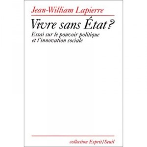 Vivre Sans Etat? Essai Sur Le Pouvoir Politique Et L'innovation Sociale - Lapierre Jean-william