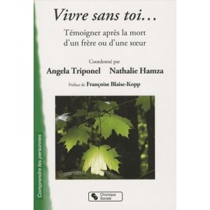 Vivre Sans Toi , Temoigner Apres La Mort D'un Frere Ou D'une Soeur - Angela Triponel , Nathalie Hamza