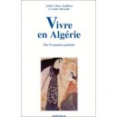 Vivre En Algerie, Des Francais Parlent - Andree Dore-audibert ,annie Morzelle