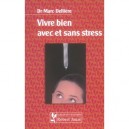 Vivre Bien Avec Et Sans Stress - Marc Delliere