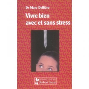 Vivre Bien Avec Et Sans Stress - Marc Delliere