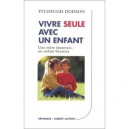 Vivre Seule Avec Un Enfant , Une Mere Epanouie, Un Enfant Heureux - Fitzhugh Dodson