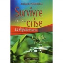 Survivre A La Crise , La Simplicitee Retrouvee , Guide Pratique - Bernard Farinelli