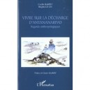 Vivre Sur La Decharge D'antananarivo , Regards Anthropologiques - Cyrille Harpet , Brigitte Le Lin