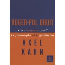 Vivre Toujours Plus , Le Philosophe Et Le Geneticien - Roger-pol Droit , Axel Kahn