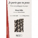 Je Parie Que Tu Peux , Vivre Une Pedagogie De Projet - Marie Milis