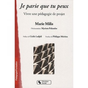 Je Parie Que Tu Peux , Vivre Une Pedagogie De Projet - Marie Milis